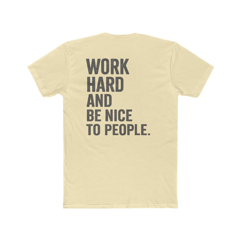 Work Hard And Be Nice To People Tee — Motivational Graphic T-Shirt - Wicked & Riled Clothing