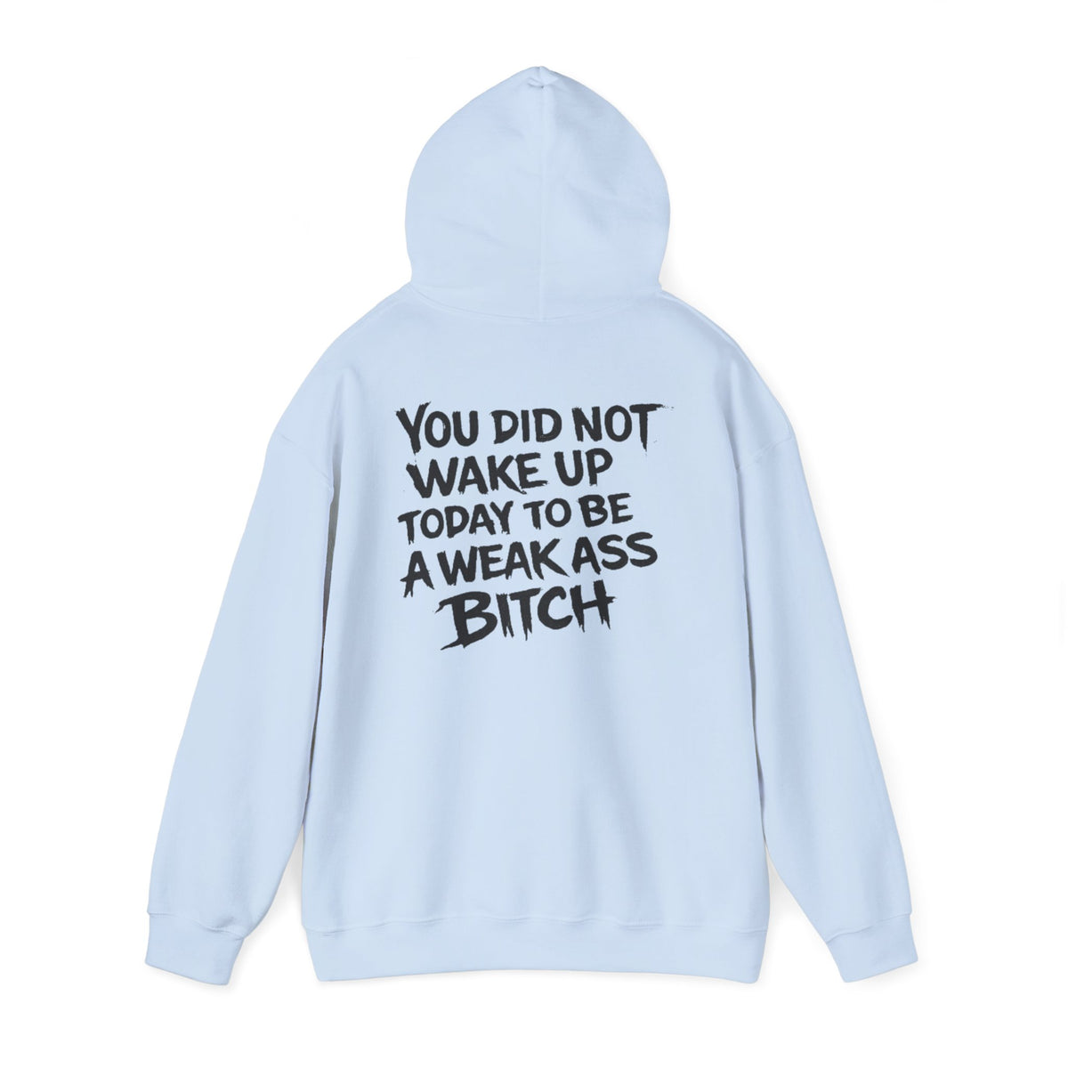 You Did Not Wake Up Today To Be A Weak Ass Bitch" Badass Graphic Sweatshirt - Wicked & Riled Clothing