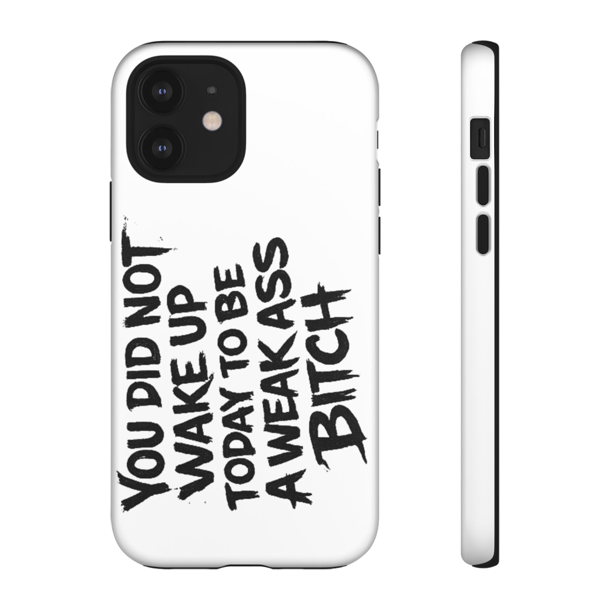 Phone Case — "You Did Not Wake Up Today to Be a Weakass Bitch" Bold Typography
