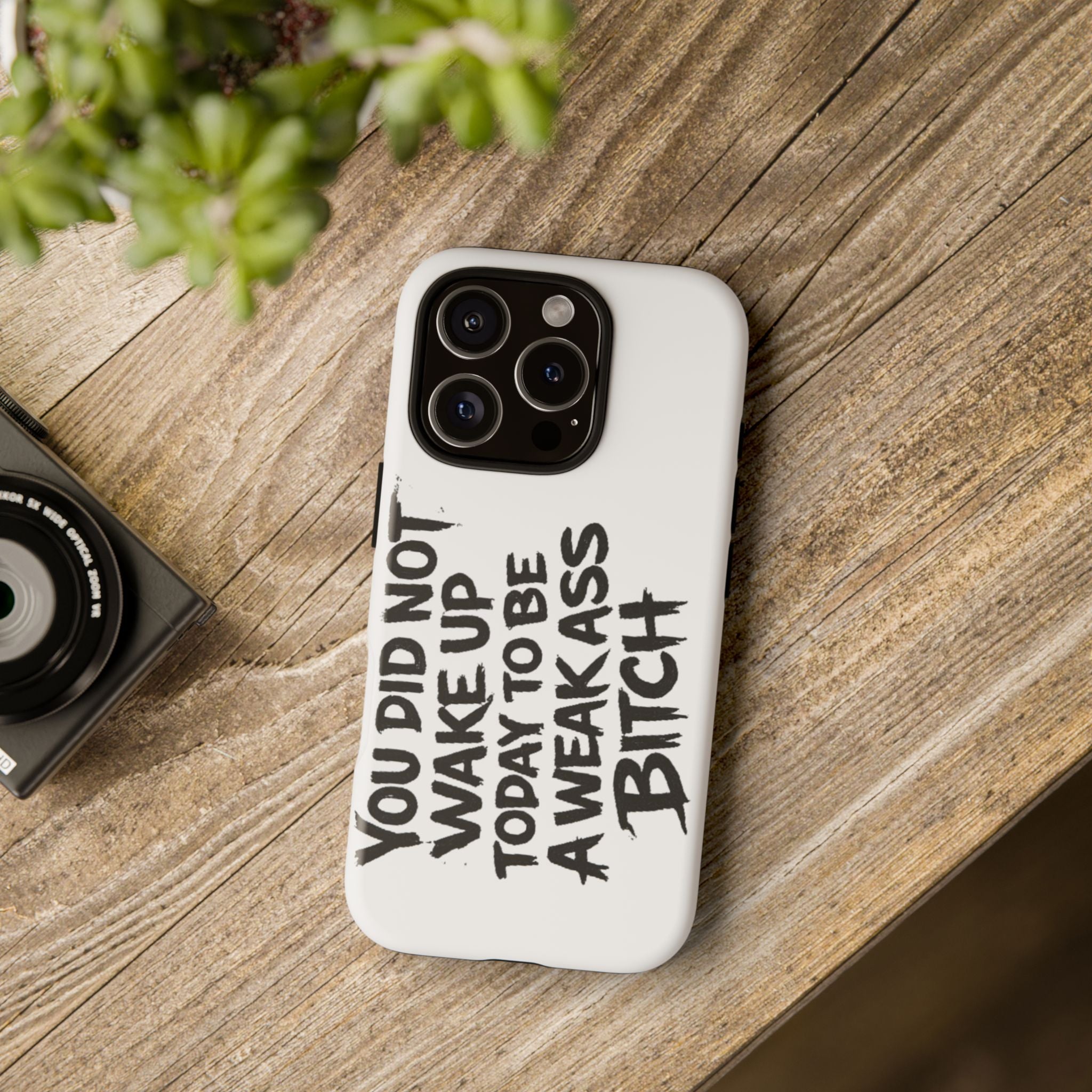 Phone Case — "You Did Not Wake Up Today to Be a Weakass Bitch" Bold Typography