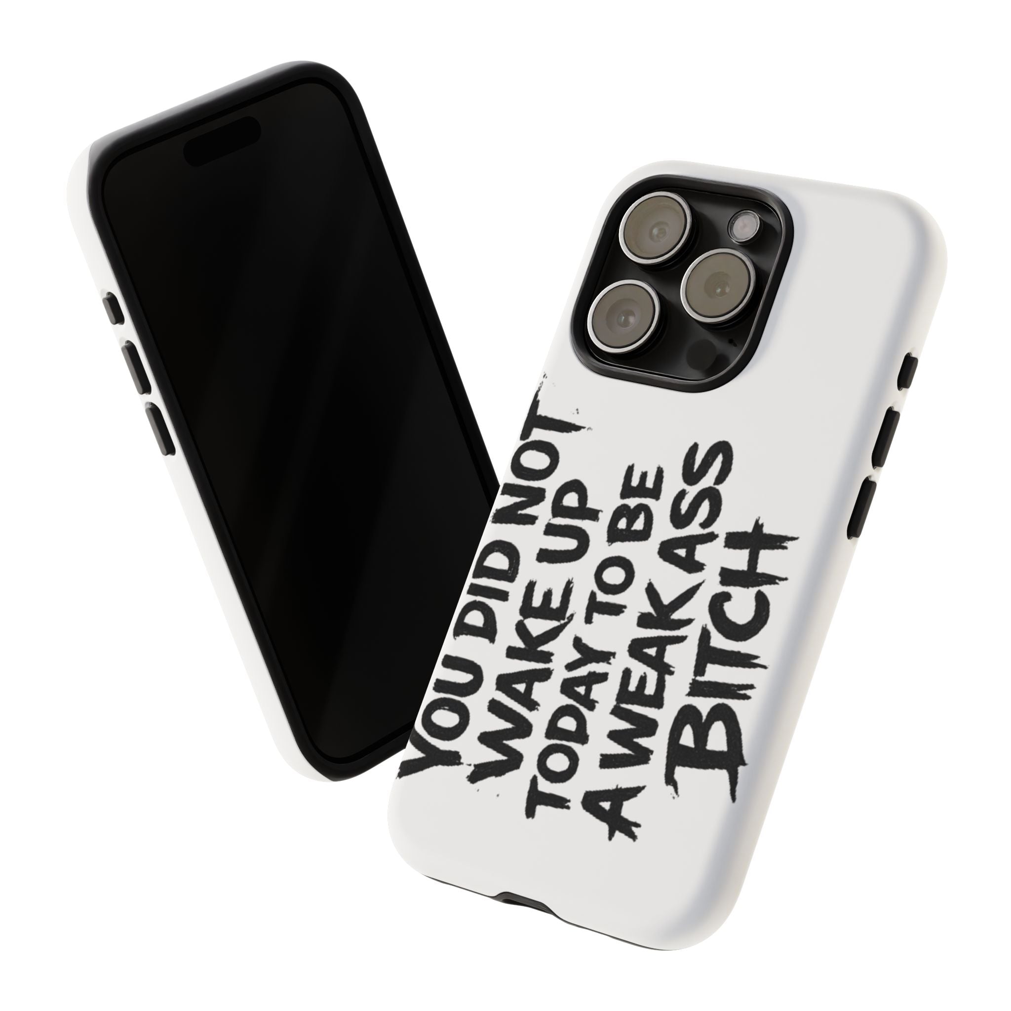 Phone Case — "You Did Not Wake Up Today to Be a Weakass Bitch" Bold Typography