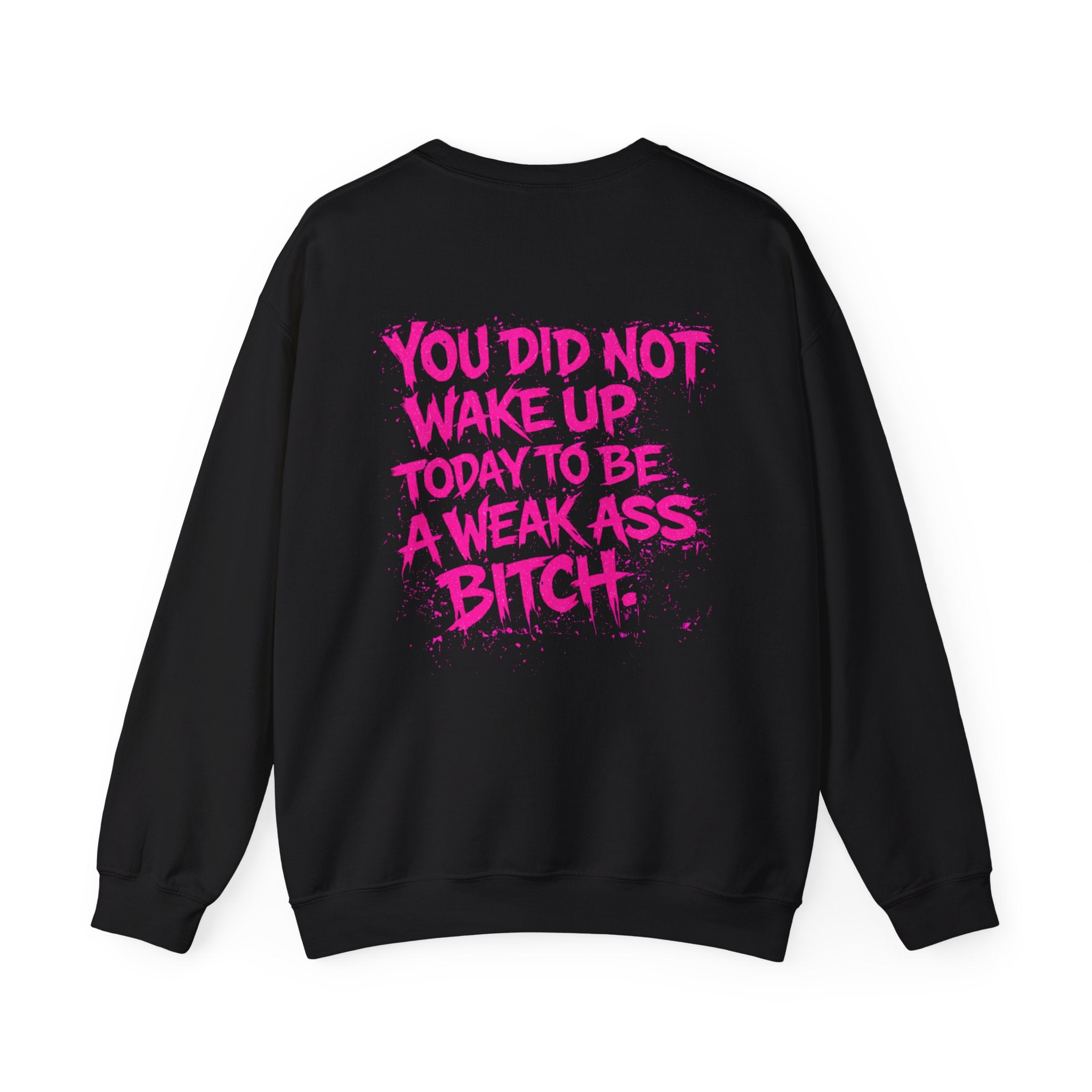 You Did Not Wake Up Today to Be a Weak Ass Bitch - Wicked & Riled Clothing