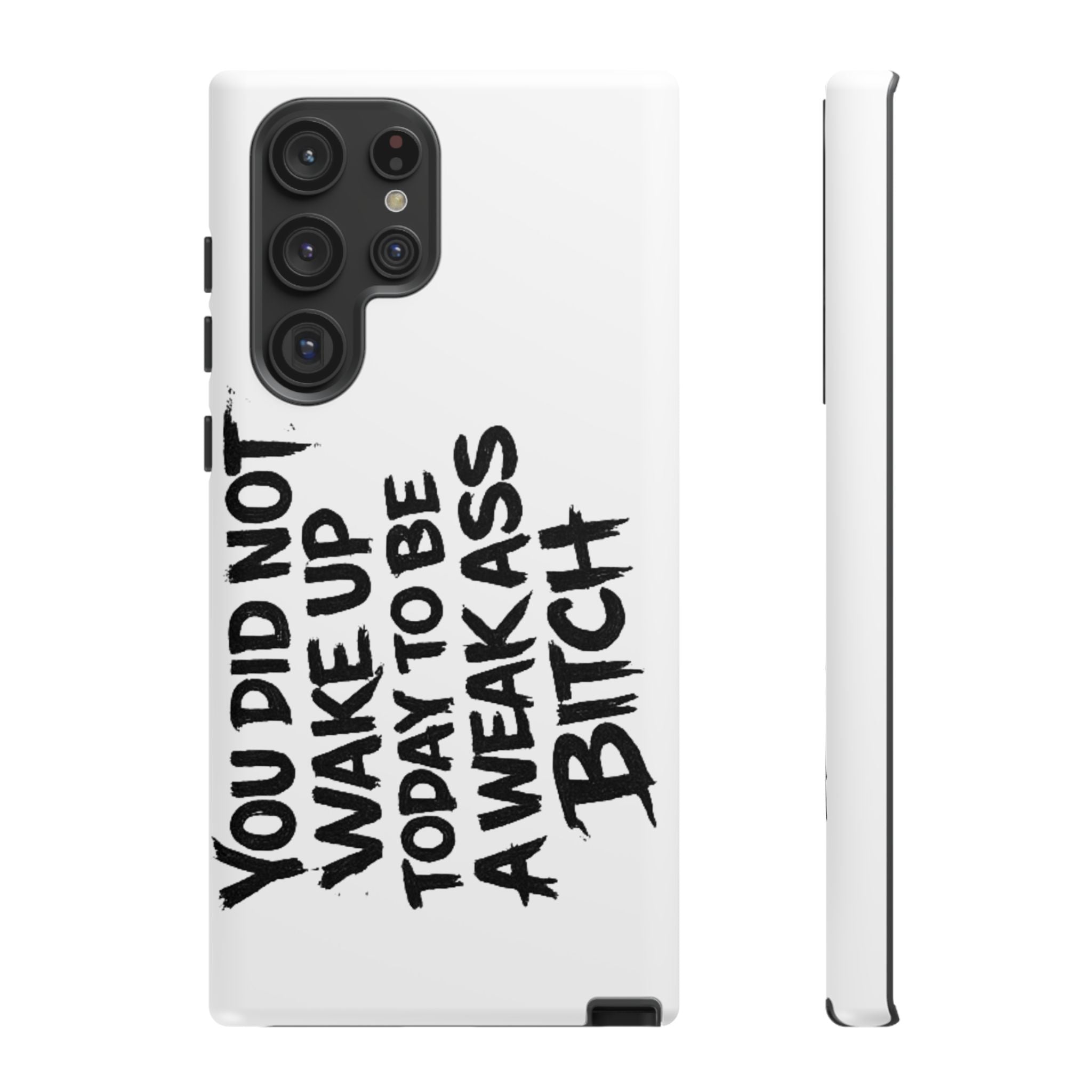 Phone Case — "You Did Not Wake Up Today to Be a Weakass Bitch" Bold Typography