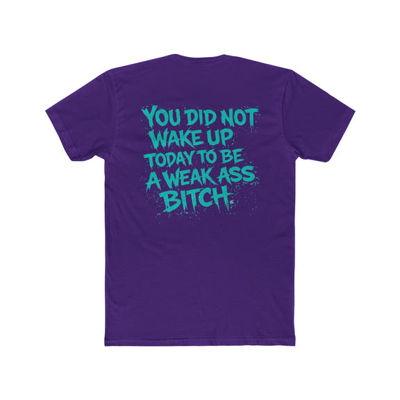 You Did Not Wake Up Today to Be a Weak Ass Bitch” Graphic Shirt - Wicked & Riled Clothing