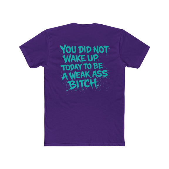 You Did Not Wake Up Today to Be a Weak Ass Bitch” Graphic Shirt - Wicked & Riled Clothing