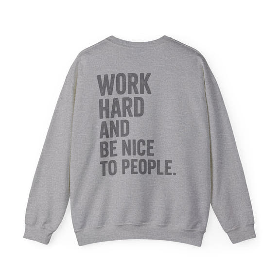 Work Hard and Be Nice to People Sweatshirt - Wicked & Riled Clothing