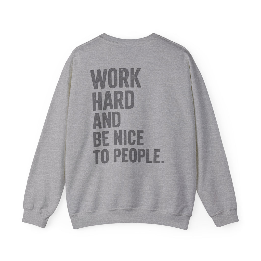 Work Hard and Be Nice to People Sweatshirt