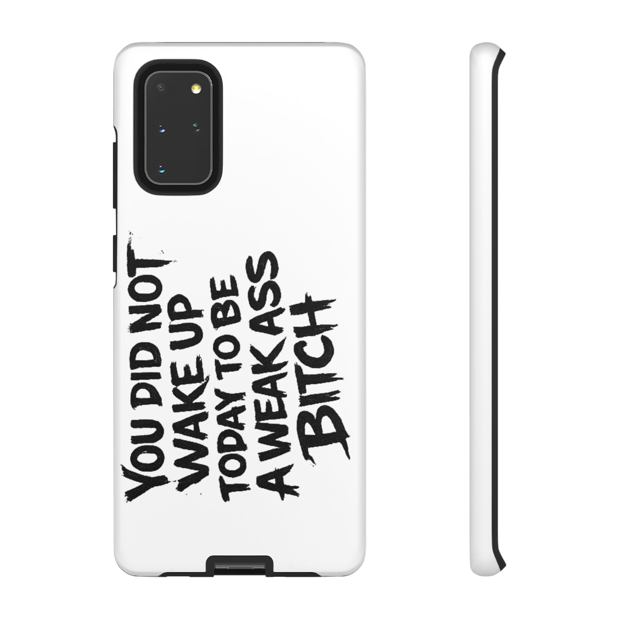 Phone Case — "You Did Not Wake Up Today to Be a Weakass Bitch" Bold Typography