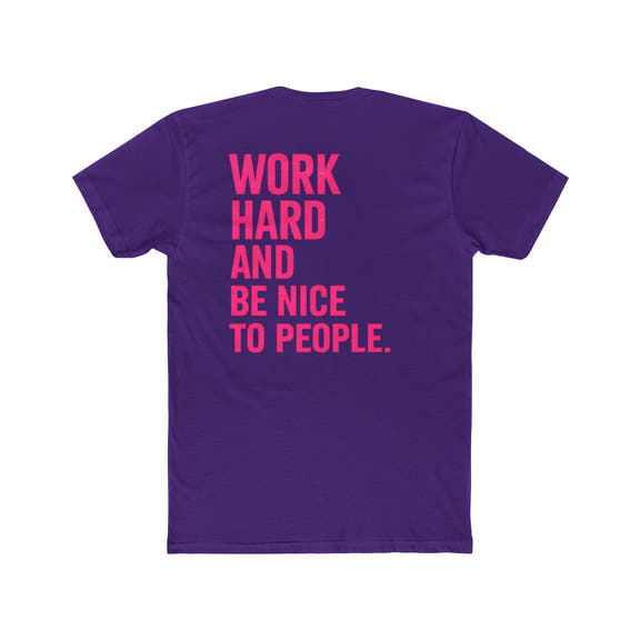 Motivational Tee — "Work Hard and Be Nice to People" Cotton Shirt - Wicked & Riled Clothing