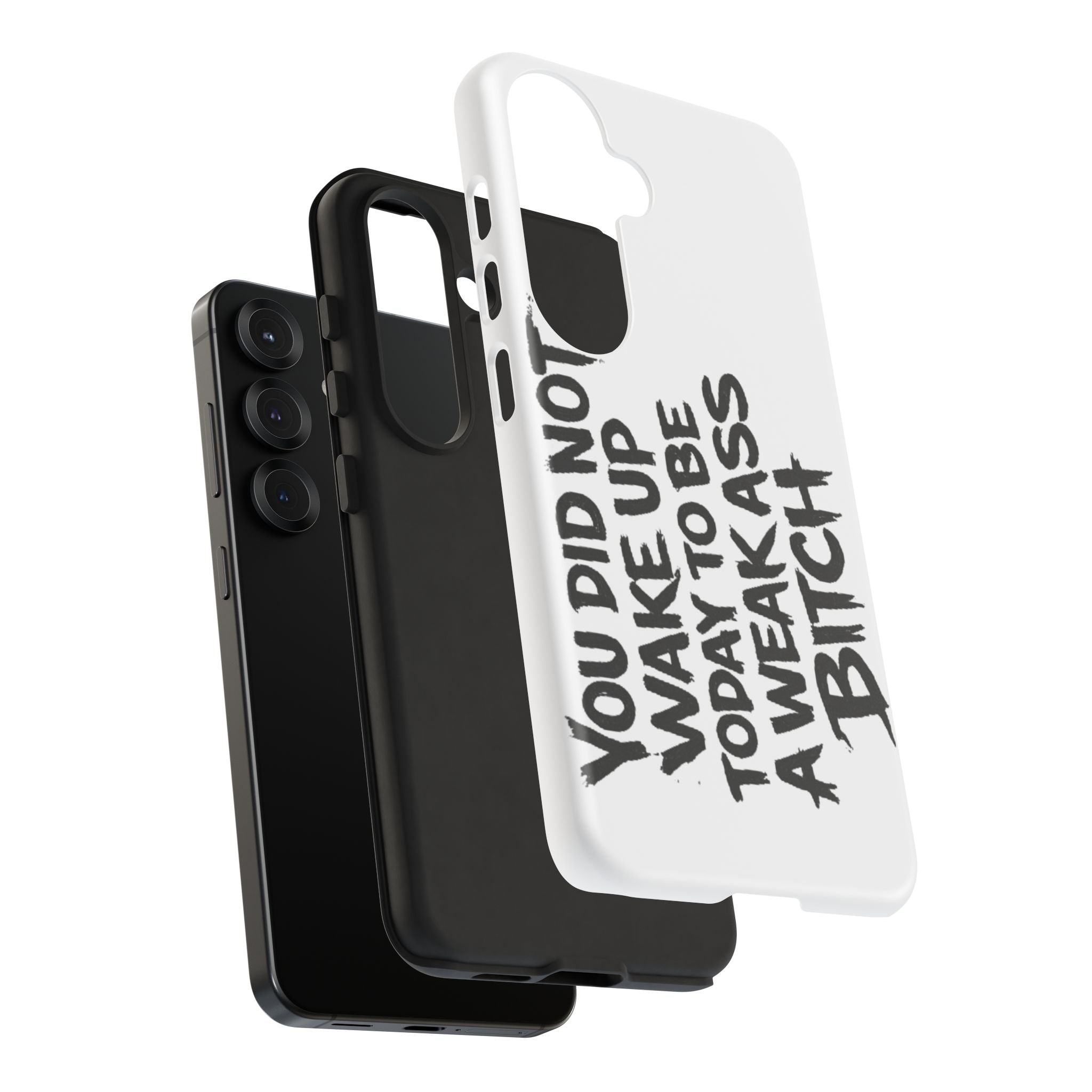 Phone Case — "You Did Not Wake Up Today to Be a Weakass Bitch" Bold Typography