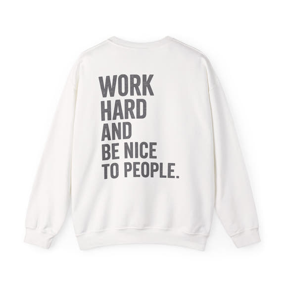 Work Hard and Be Nice to People Sweatshirt - Wicked & Riled Clothing