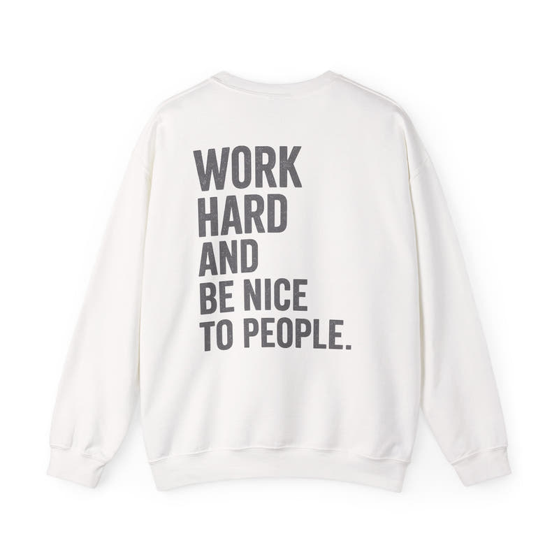 Work Hard and Be Nice to People Sweatshirt - Wicked & Riled Clothing