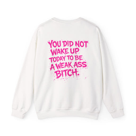 You Did Not Wake Up Today to Be a Weak Ass Bitch - Wicked & Riled Clothing