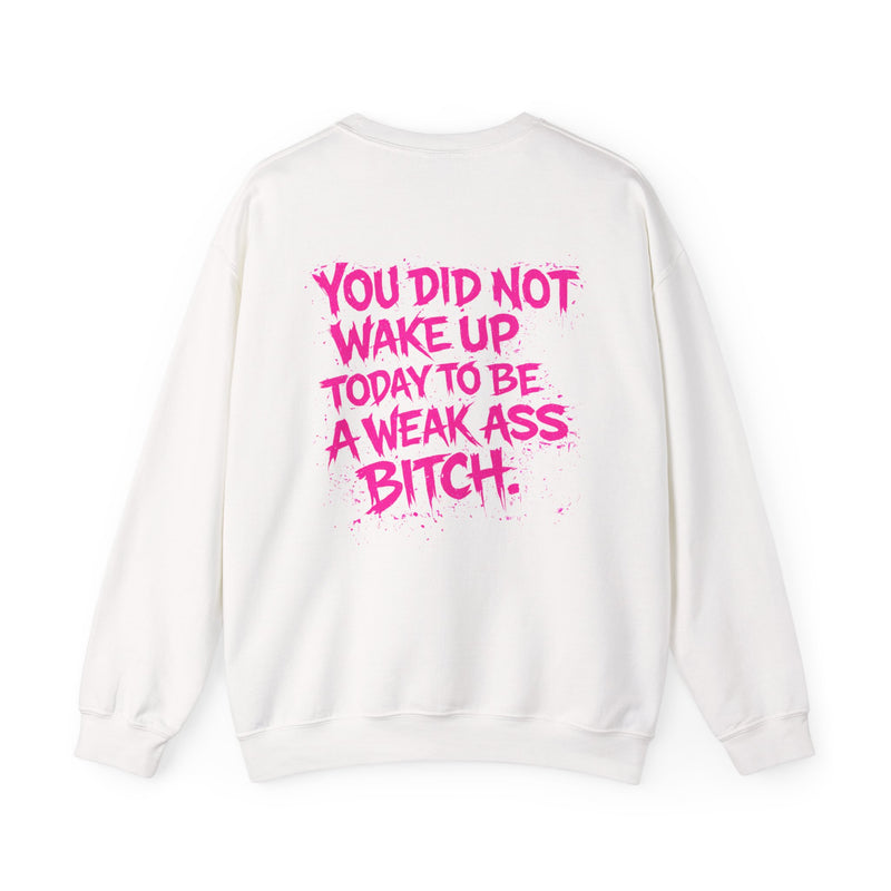 You Did Not Wake Up Today to Be a Weak Ass Bitch - Wicked & Riled Clothing
