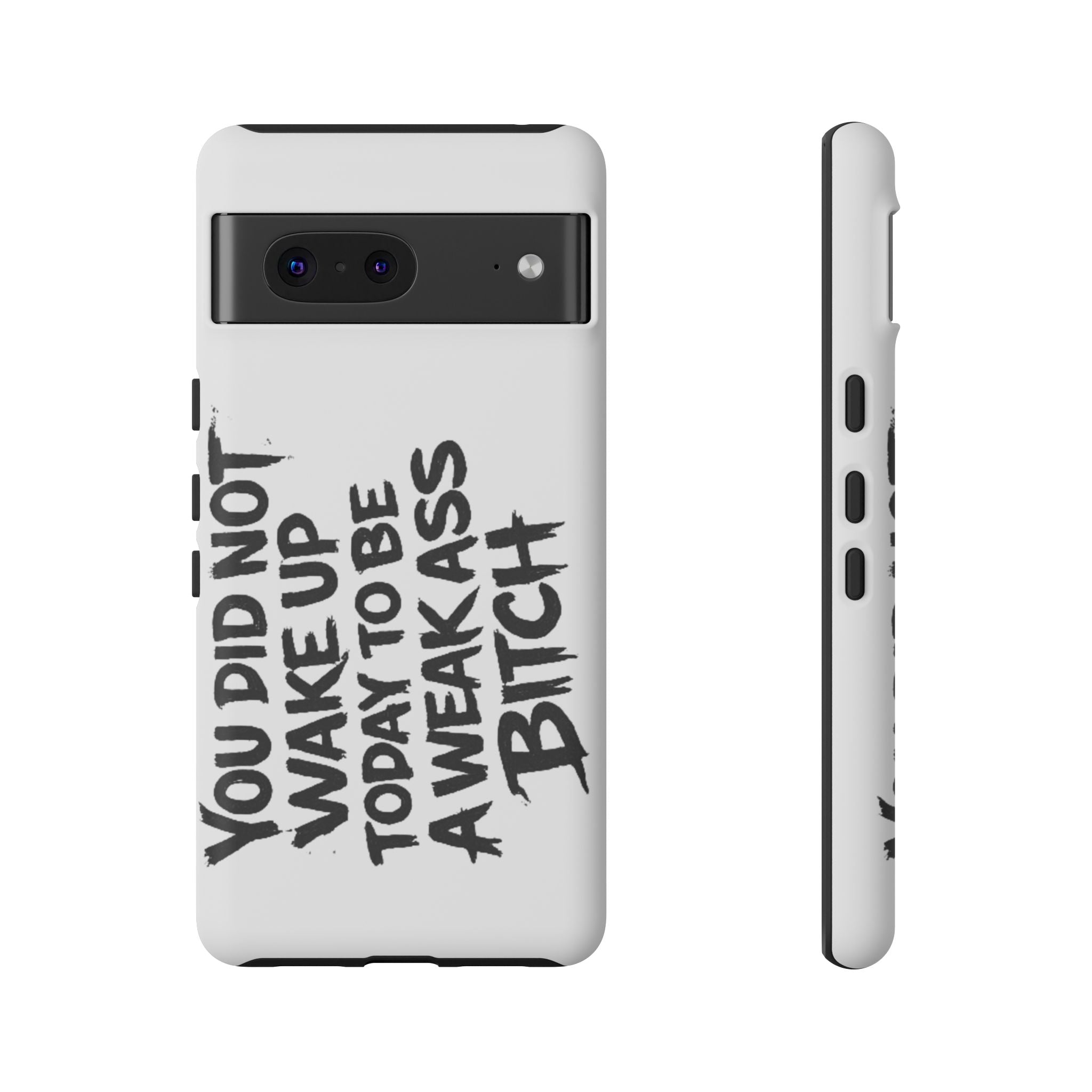 Phone Case — "You Did Not Wake Up Today to Be a Weakass Bitch" Bold Typography