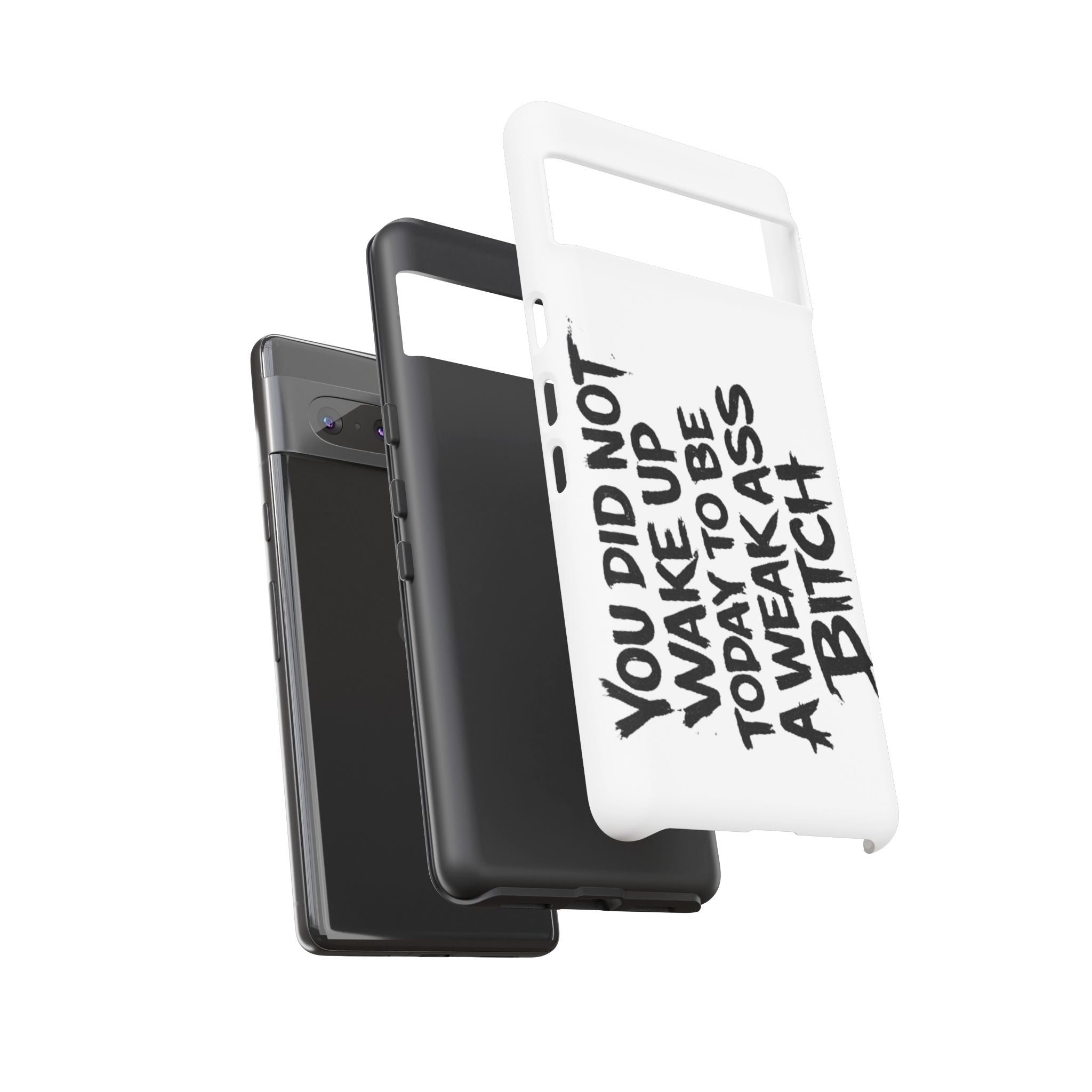 Phone Case — "You Did Not Wake Up Today to Be a Weakass Bitch" Bold Typography