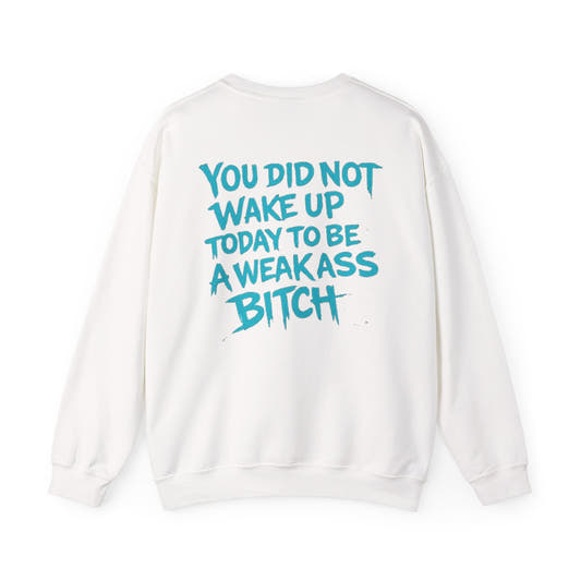 You Did Not Wake Up Today To Be A Weakass Bitch - Wicked & Riled Clothing
