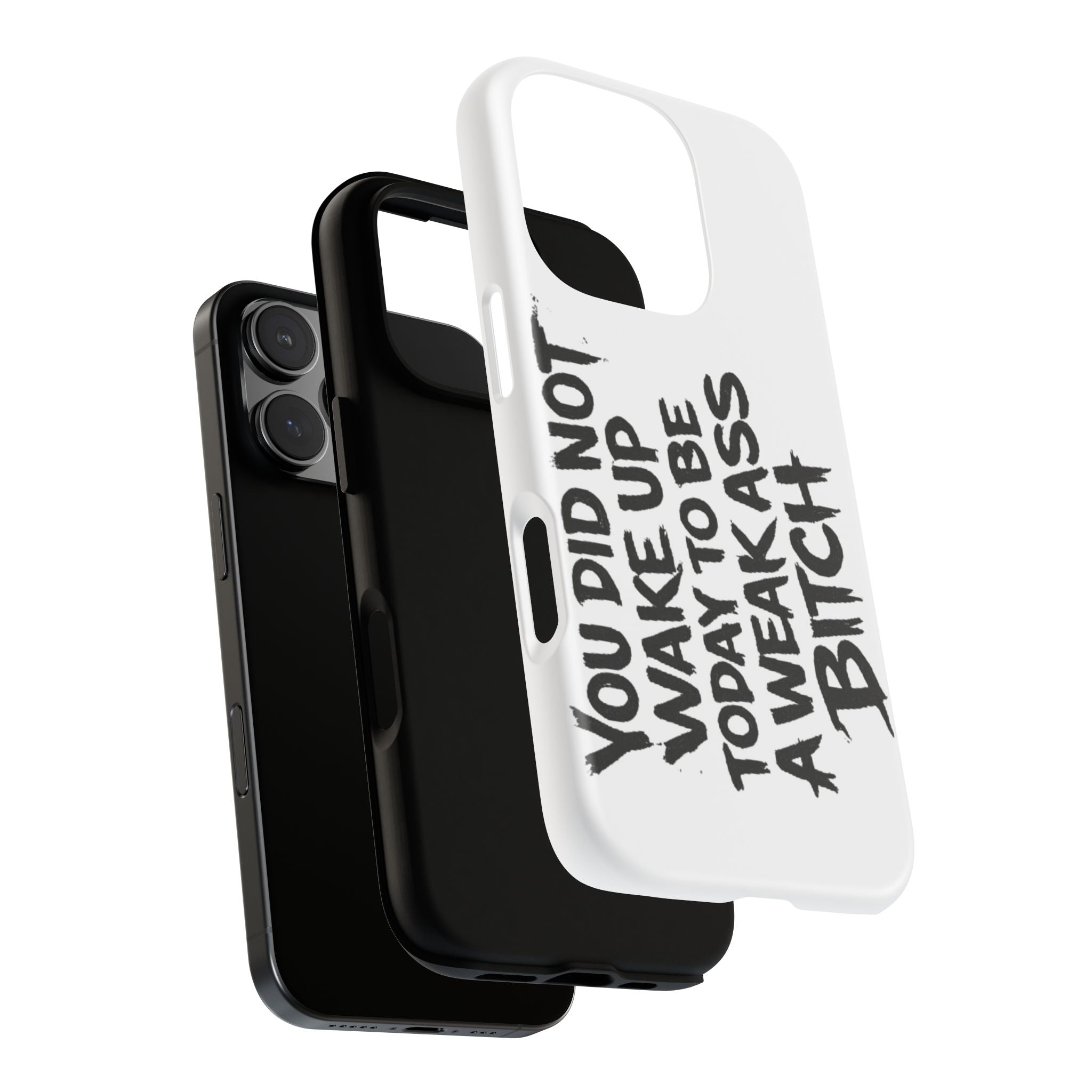Phone Case — "You Did Not Wake Up Today to Be a Weakass Bitch" Bold Typography