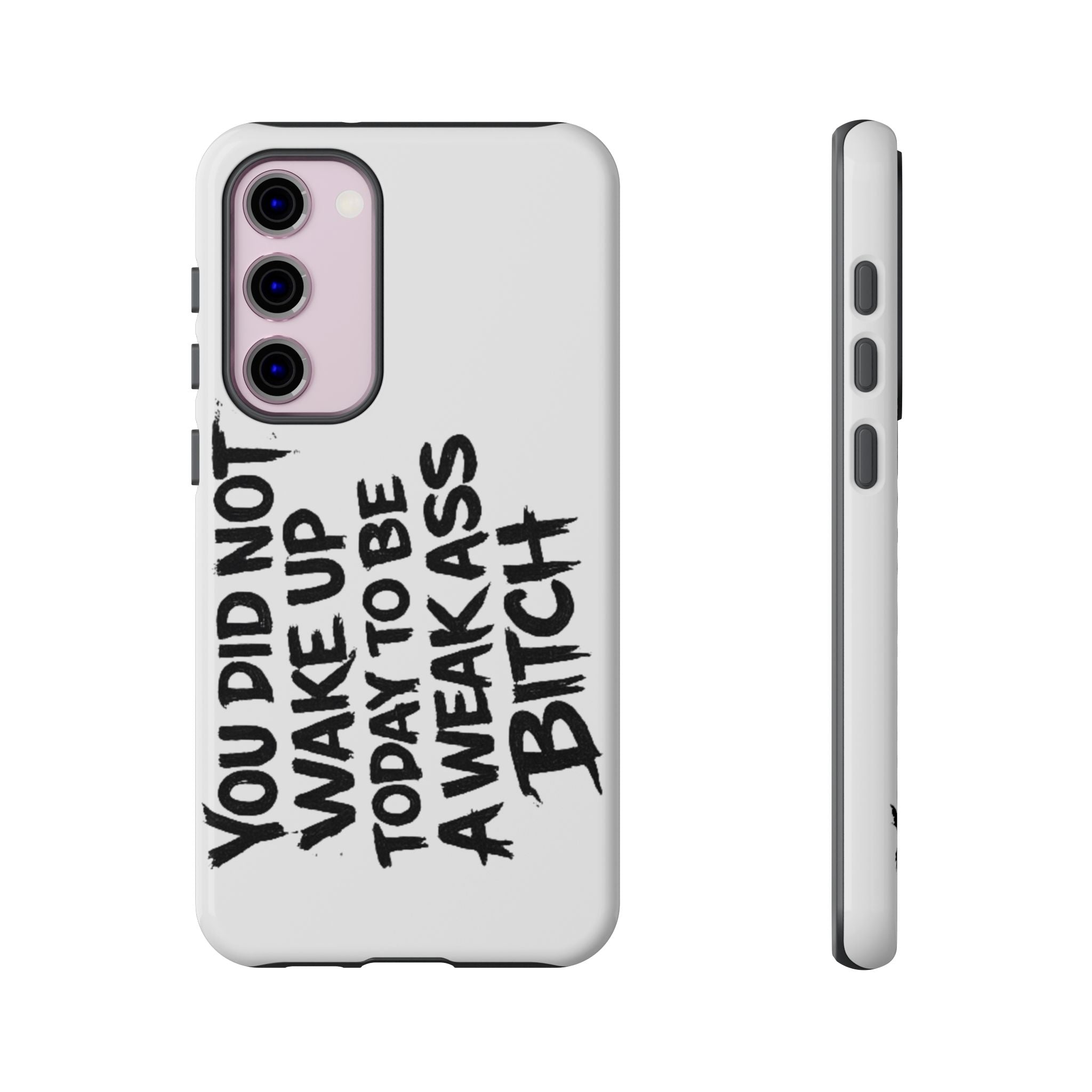 Phone Case — "You Did Not Wake Up Today to Be a Weakass Bitch" Bold Typography