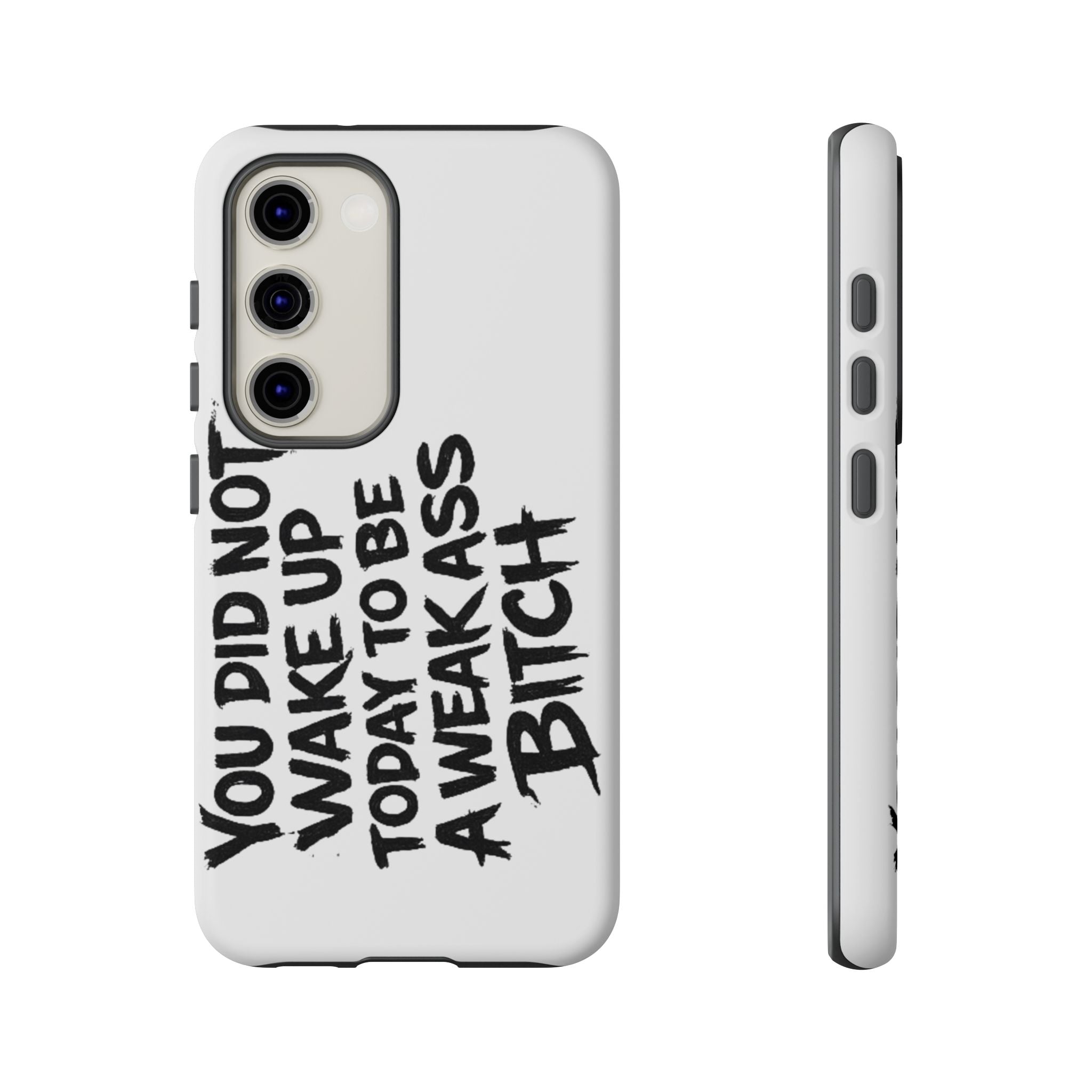 Phone Case — "You Did Not Wake Up Today to Be a Weakass Bitch" Bold Typography