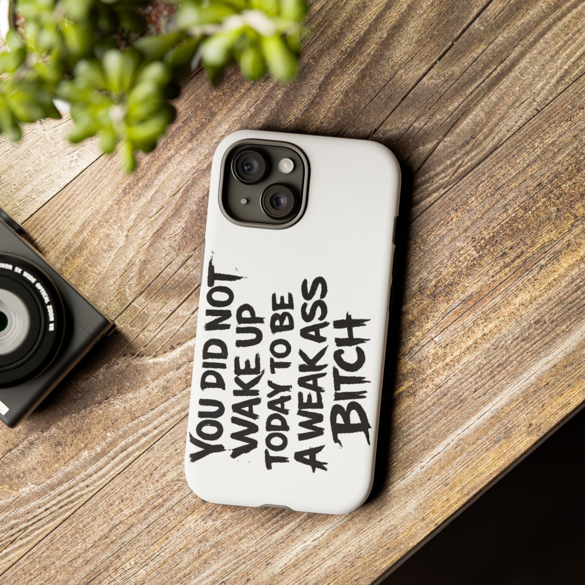 Phone Case — "You Did Not Wake Up Today to Be a Weakass Bitch" Bold Typography