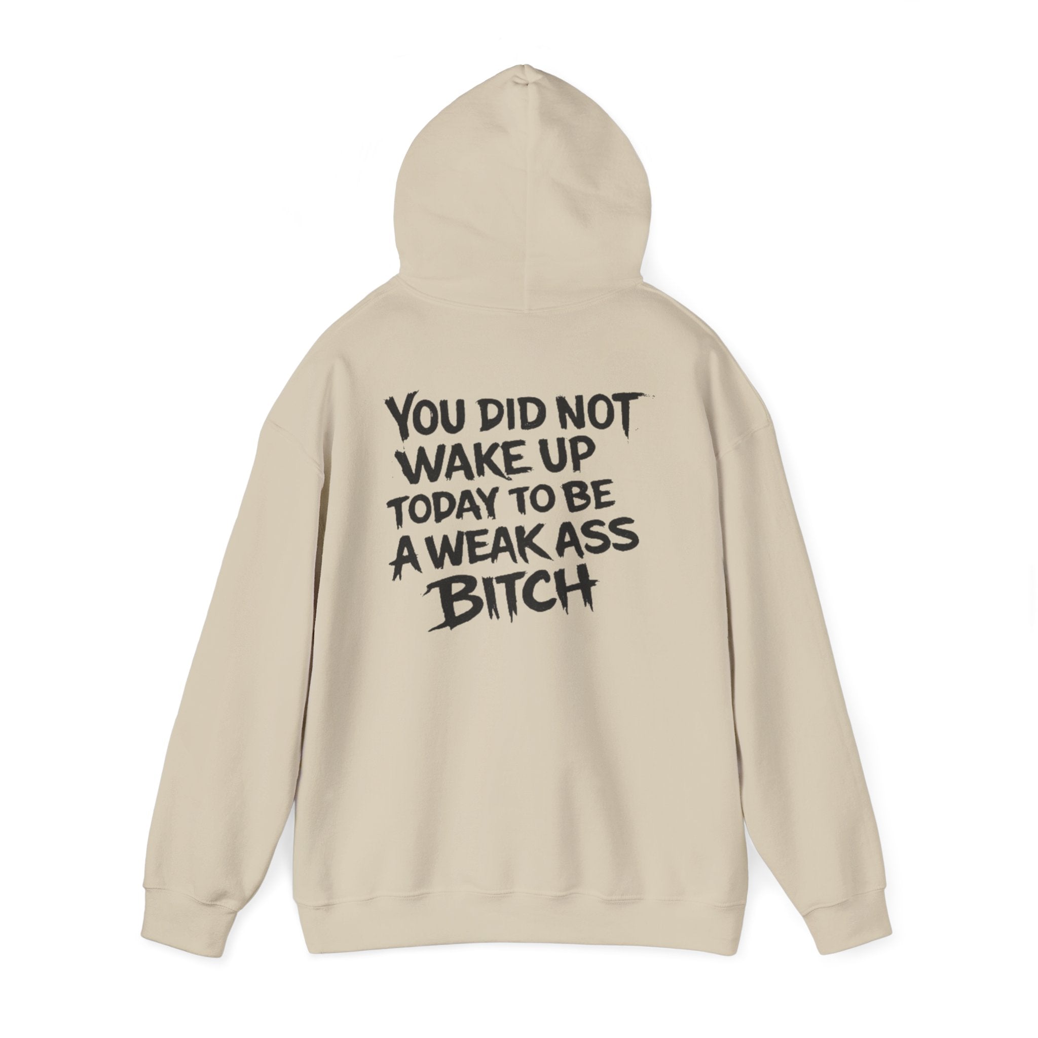 You Did Not Wake Up Today To Be A Weak Ass Bitch" Badass Graphic Sweatshirt - Wicked & Riled Clothing