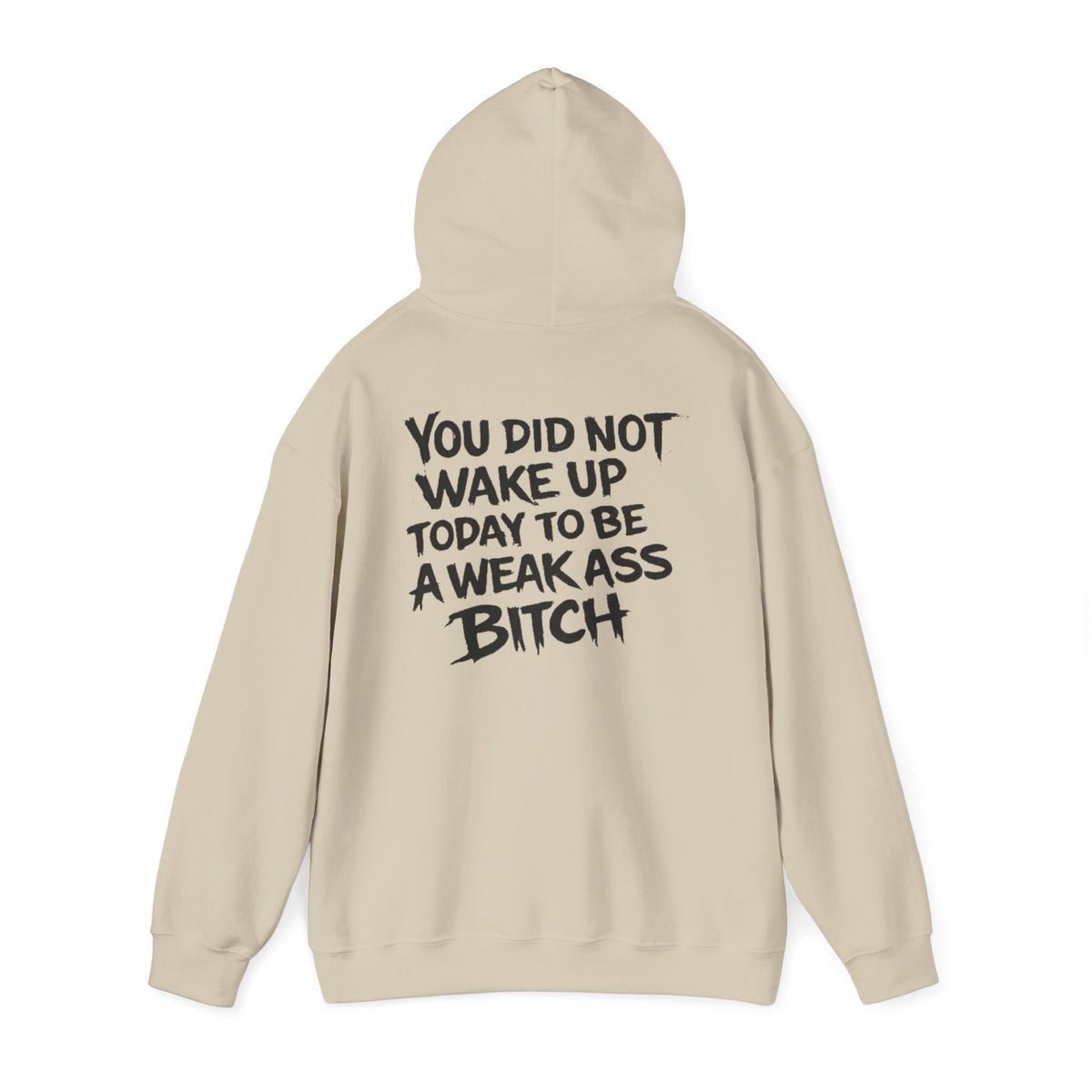 You Did Not Wake Up Today To Be A Weak Ass Bitch" Badass Graphic Sweatshirt - Wicked & Riled Clothing