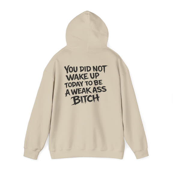 You Did Not Wake Up Today To Be A Weak Ass Bitch" Badass Graphic Sweatshirt - Wicked & Riled Clothing