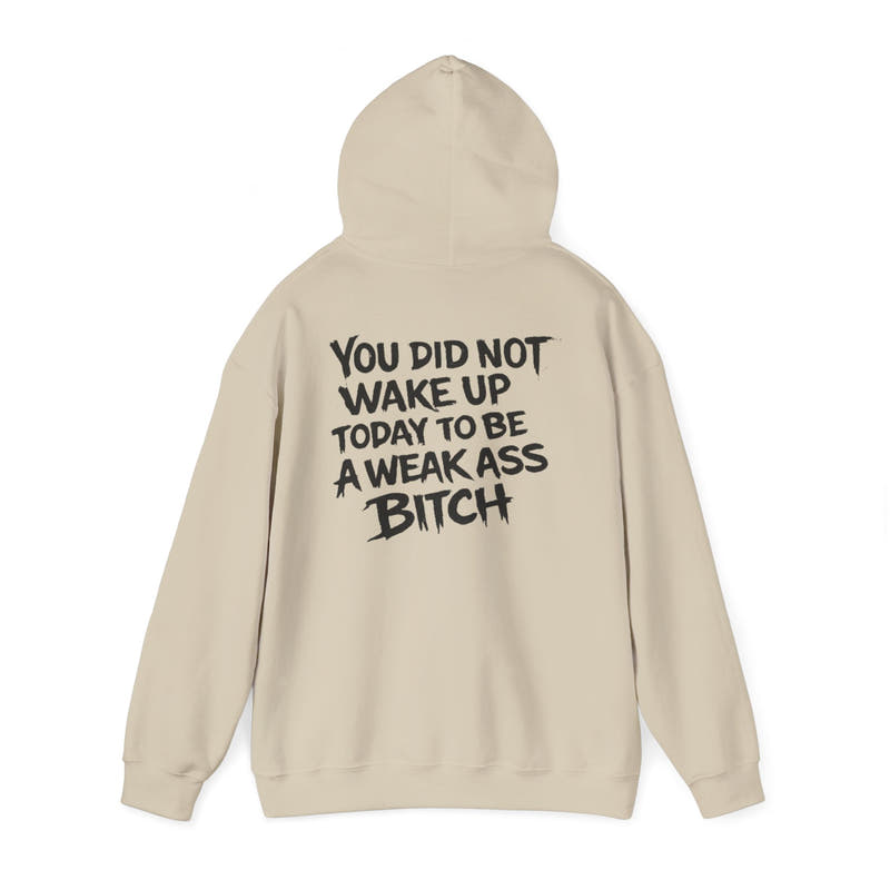 You Did Not Wake Up Today To Be A Weak Ass Bitch" Badass Graphic Sweatshirt - Wicked & Riled Clothing