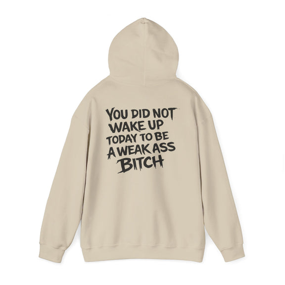 You Did Not Wake Up Today To Be A Weak Ass Bitch" Badass Graphic Sweatshirt - Wicked & Riled Clothing
