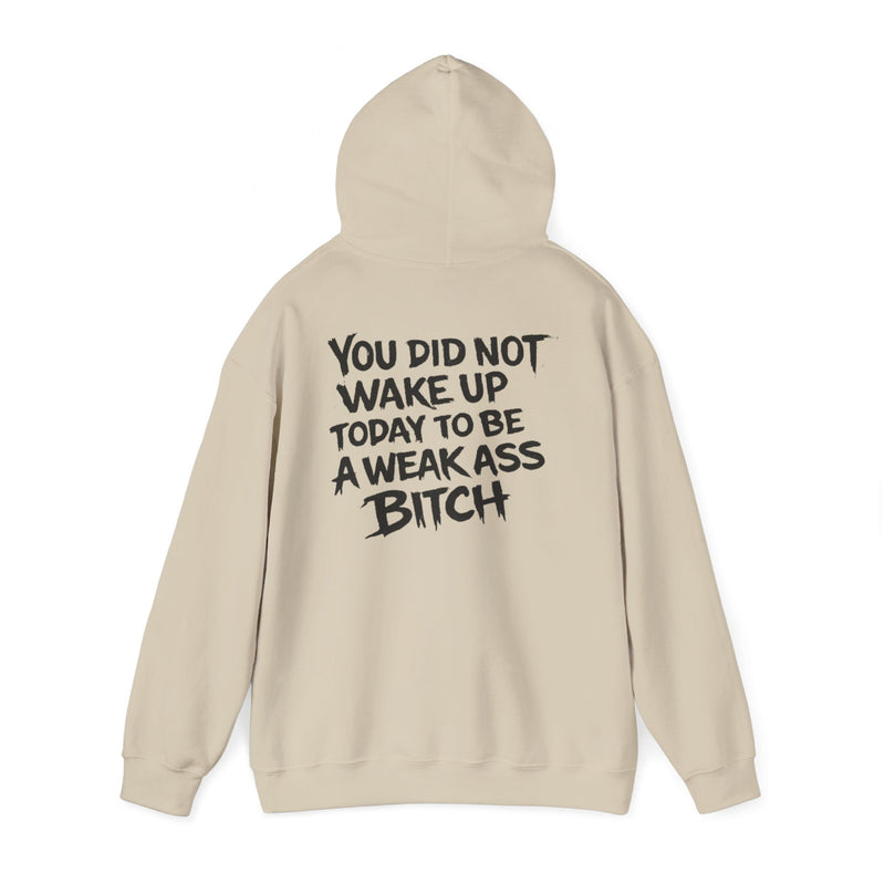 You Did Not Wake Up Today To Be A Weak Ass Bitch" Badass Graphic Sweatshirt - Wicked & Riled Clothing
