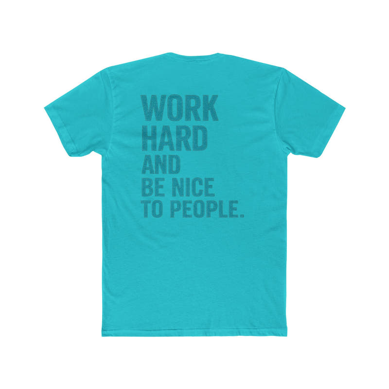 Work Hard and Be Nice to People T-Shirt — Motivational Graphic Tee - Wicked & Riled Clothing