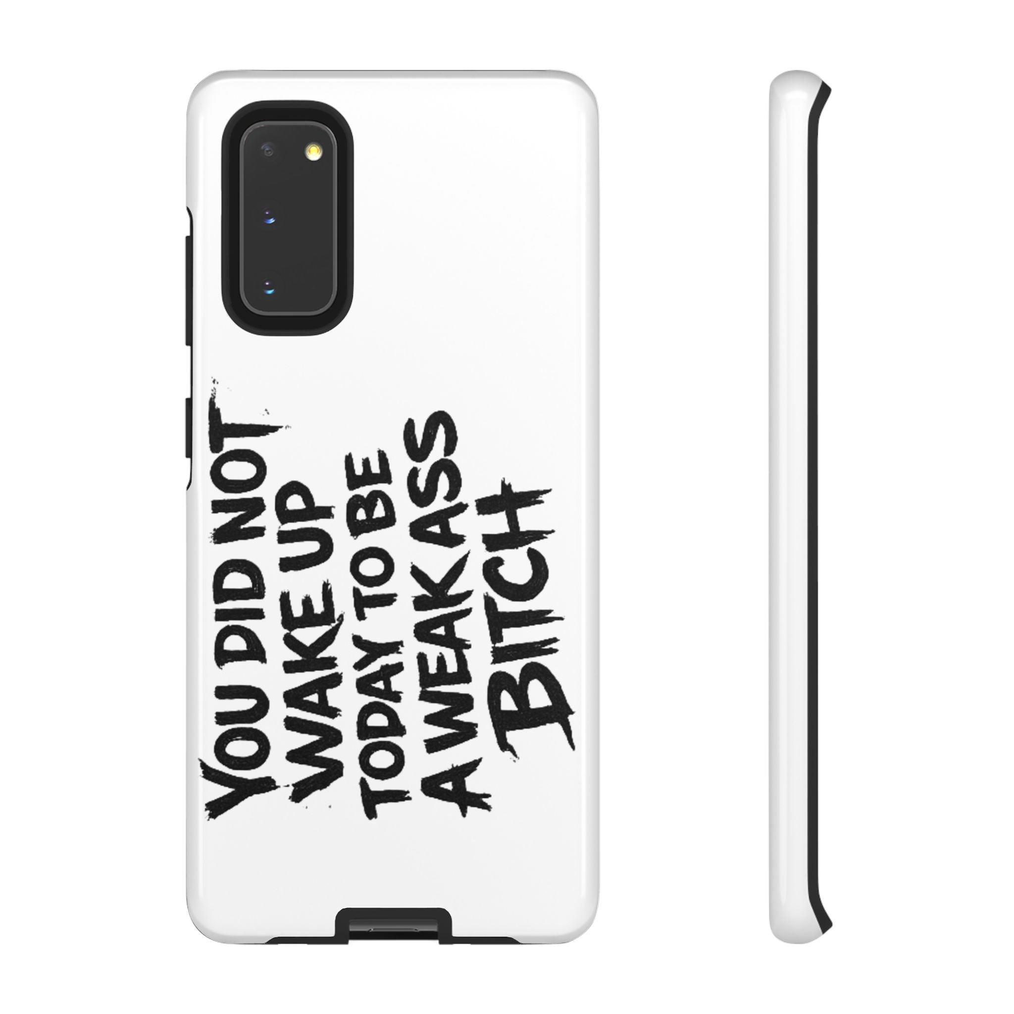 Phone Case — "You Did Not Wake Up Today to Be a Weakass Bitch" Bold Typography