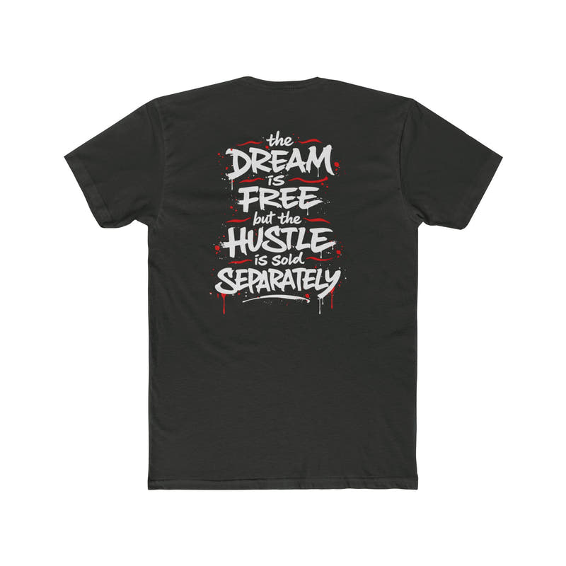 Hustle Tee – “The Dream Is Free but the Hustle Is Sold Separately” Cotton Crew Shirt