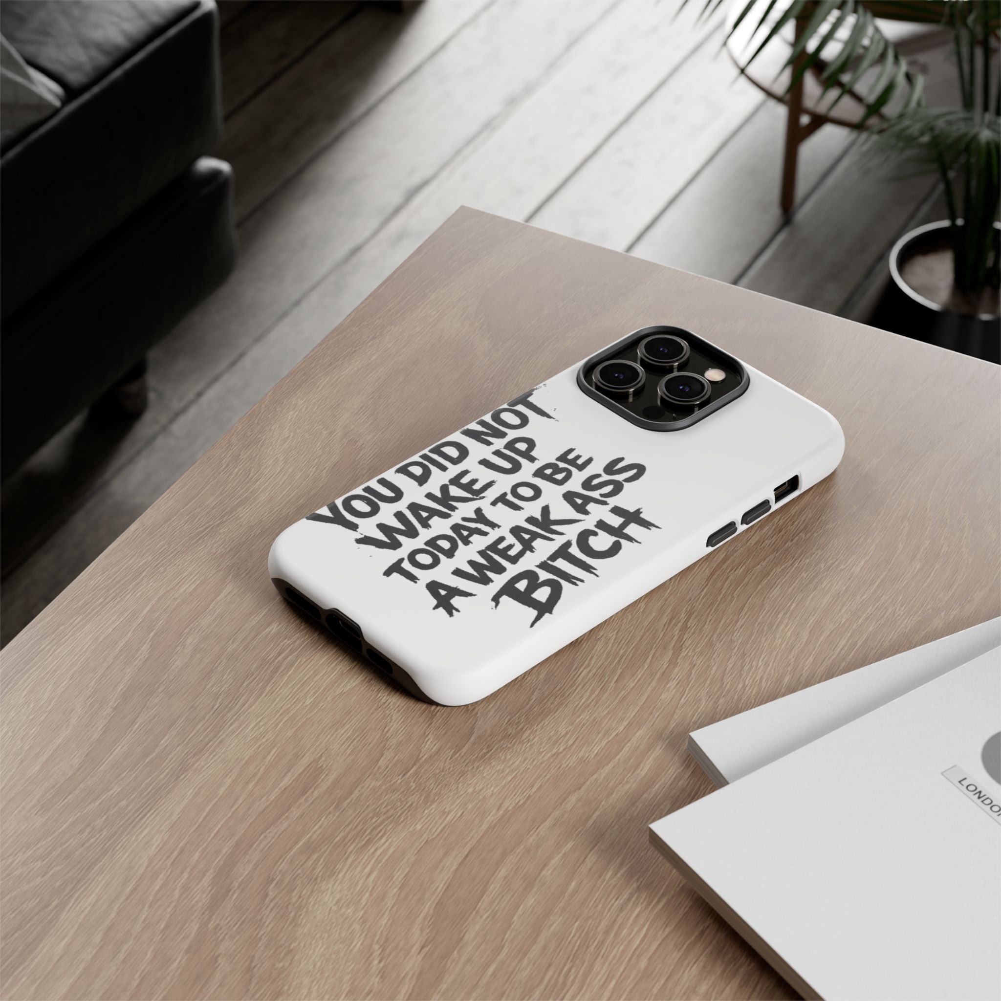 Phone Case — "You Did Not Wake Up Today to Be a Weakass Bitch" Bold Typography