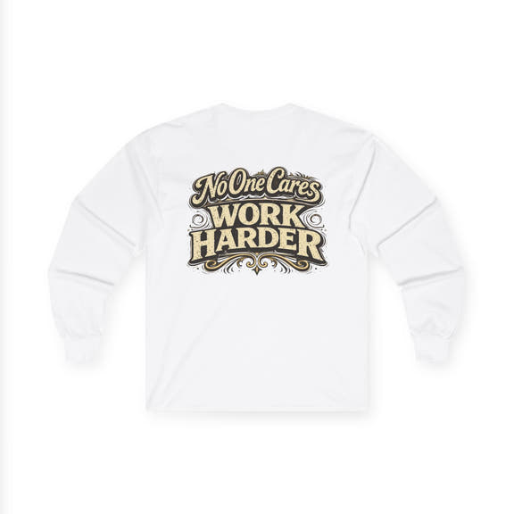No One Cares, Work Harder Motivational Graphic - Wicked & Riled Clothing
