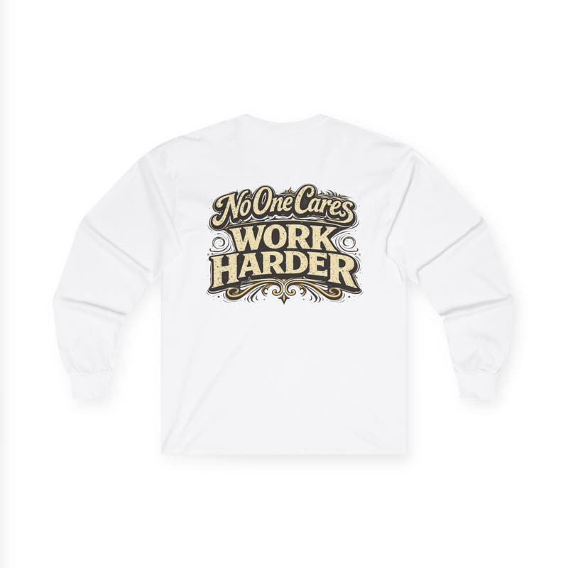 No One Cares, Work Harder Motivational Graphic - Wicked & Riled Clothing