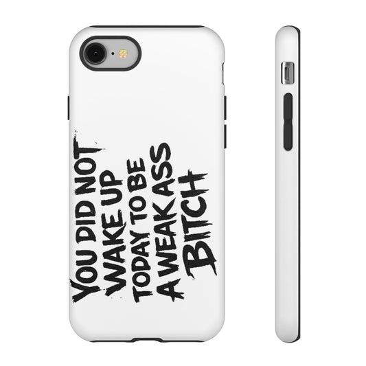 Phone Case — "You Did Not Wake Up Today to Be a Weakass Bitch" Bold Typography - Wicked & Riled Clothing