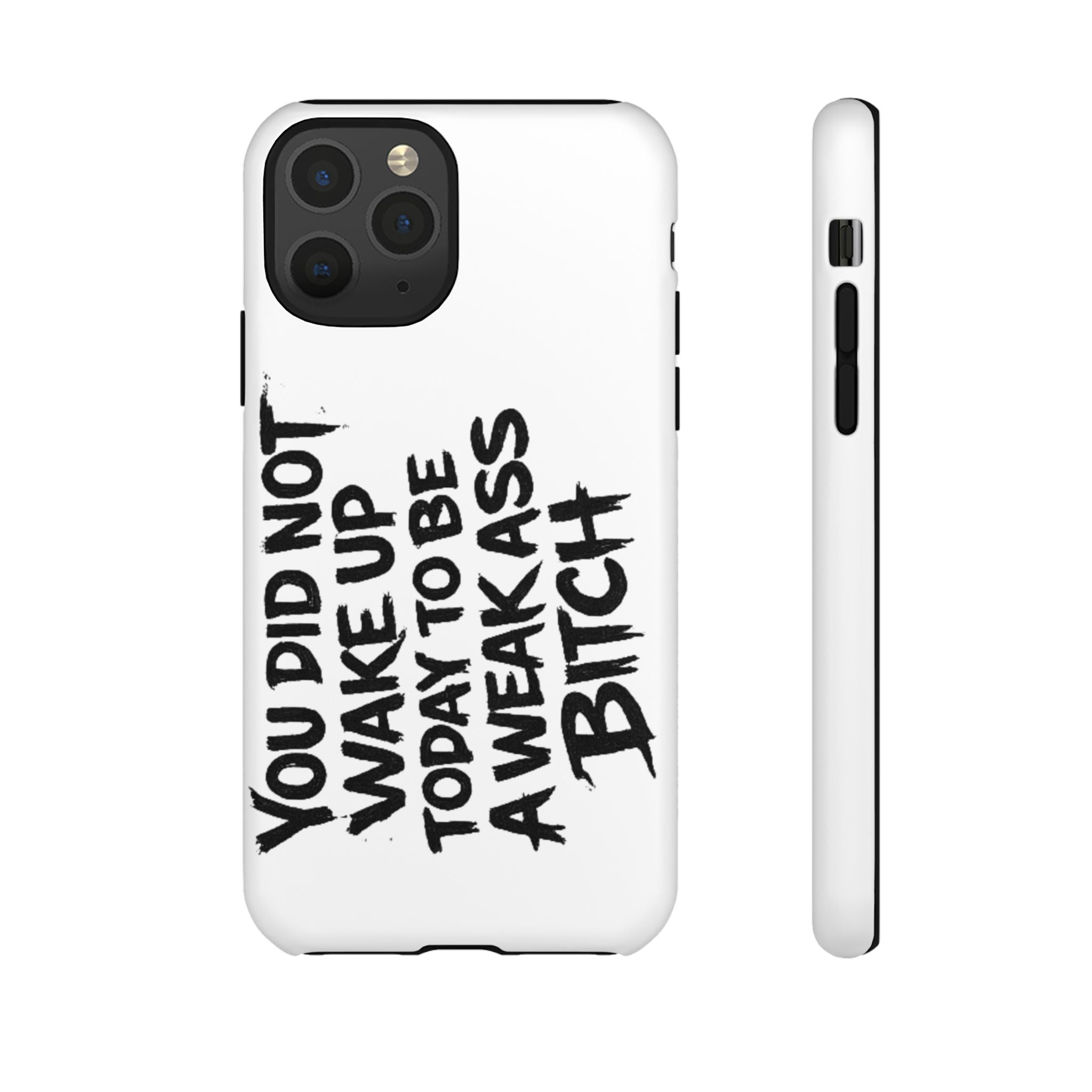 Phone Case — "You Did Not Wake Up Today to Be a Weakass Bitch" Bold Typography