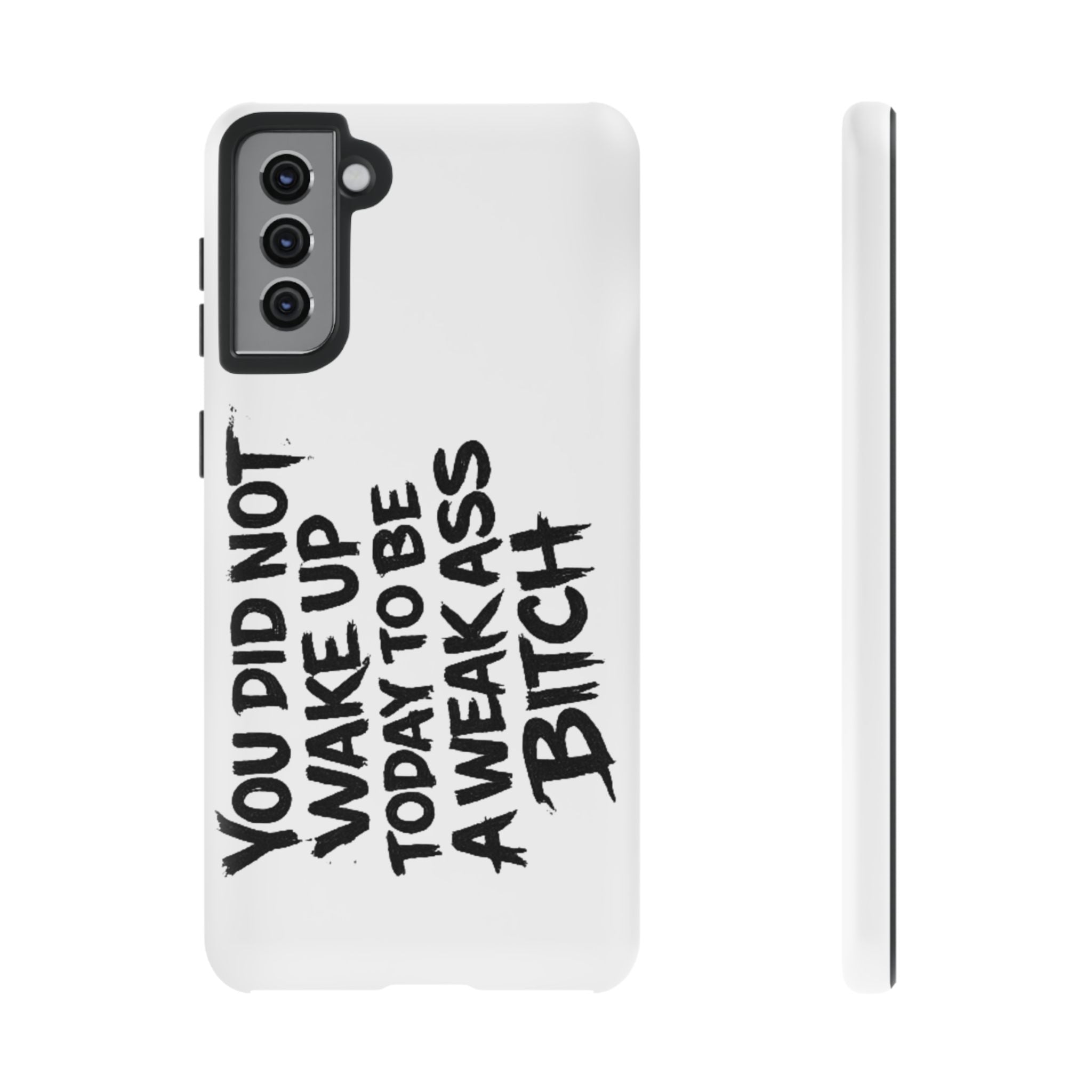Phone Case — "You Did Not Wake Up Today to Be a Weakass Bitch" Bold Typography