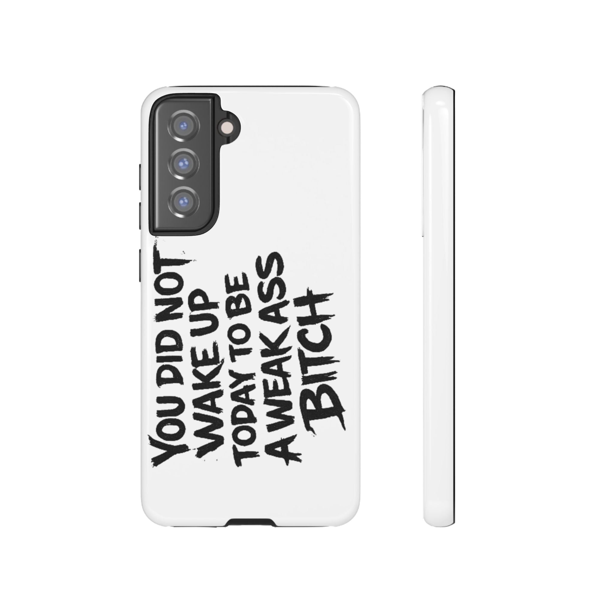 Phone Case — "You Did Not Wake Up Today to Be a Weakass Bitch" Bold Typography