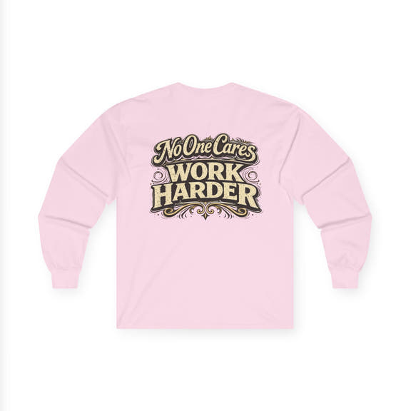 No One Cares, Work Harder Motivational Graphic - Wicked & Riled Clothing