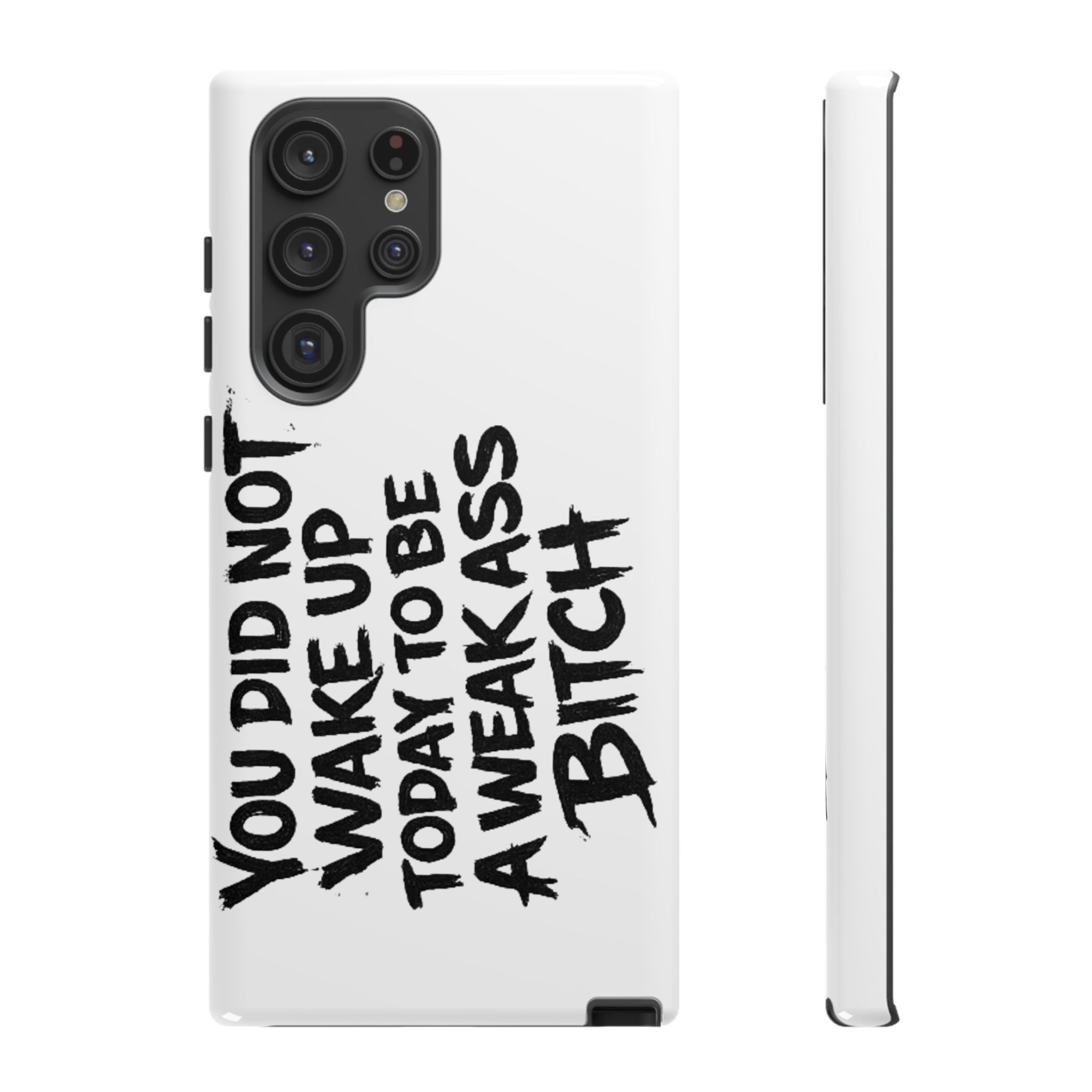 Phone Case — "You Did Not Wake Up Today to Be a Weakass Bitch" Bold Typography