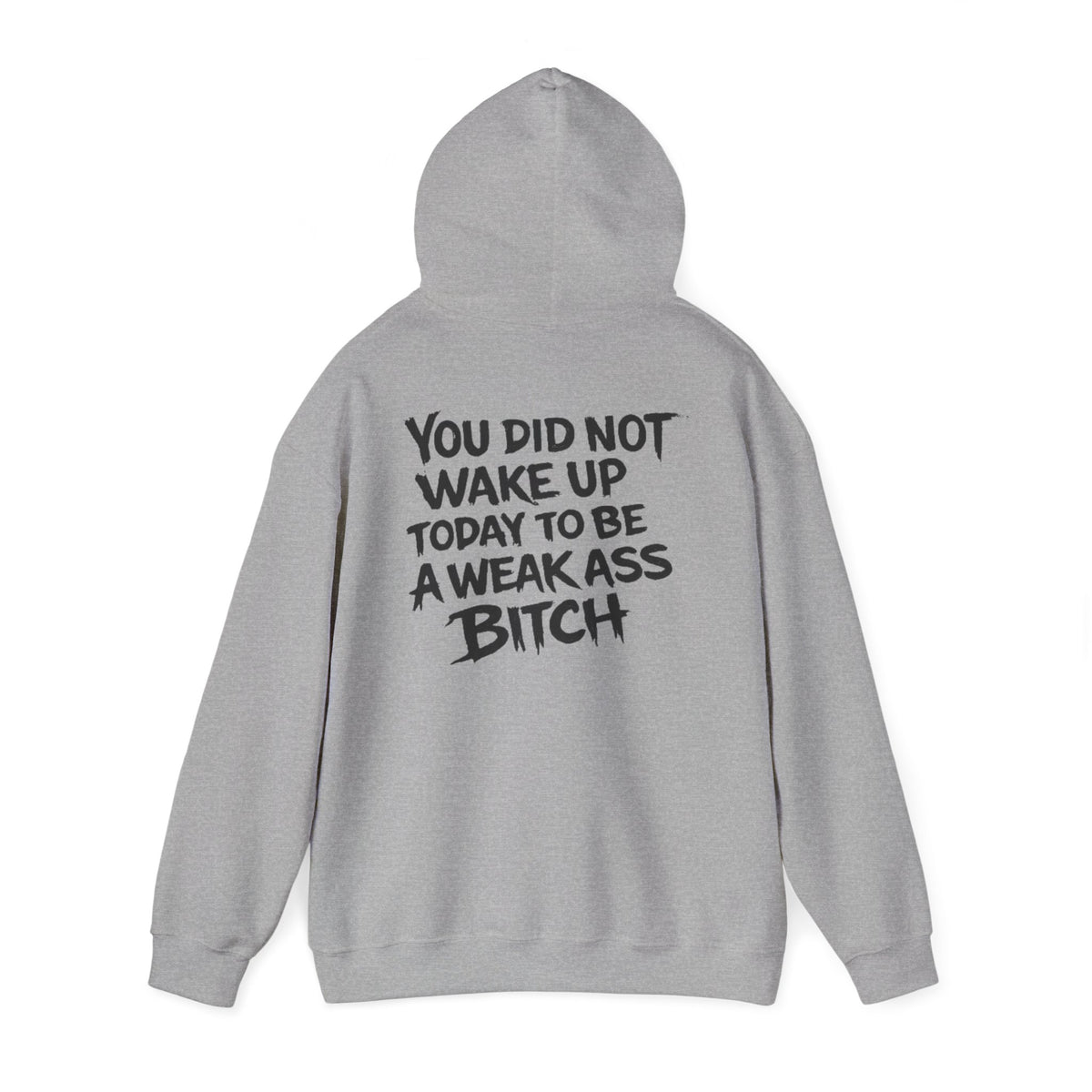 You Did Not Wake Up Today To Be A Weak Ass Bitch" Badass Graphic Sweatshirt - Wicked & Riled Clothing