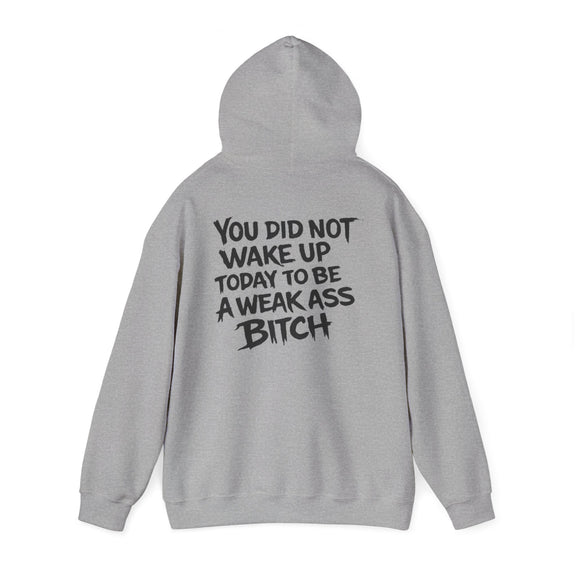 You Did Not Wake Up Today To Be A Weak Ass Bitch" Badass Graphic Sweatshirt - Wicked & Riled Clothing