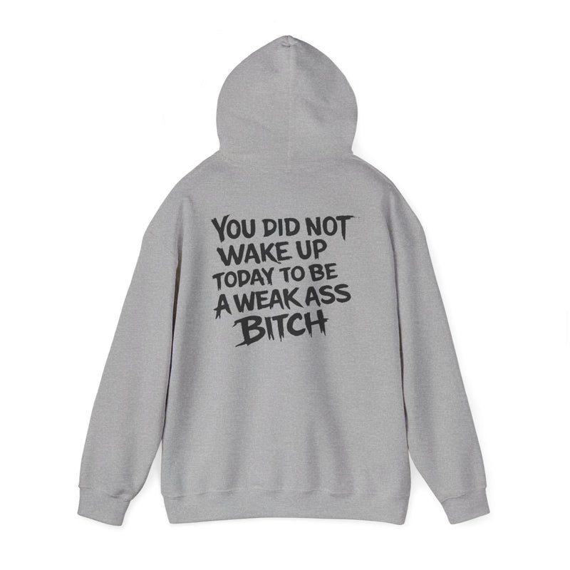 You Did Not Wake Up Today To Be A Weak Ass Bitch" Badass Graphic Sweatshirt - Wicked & Riled Clothing