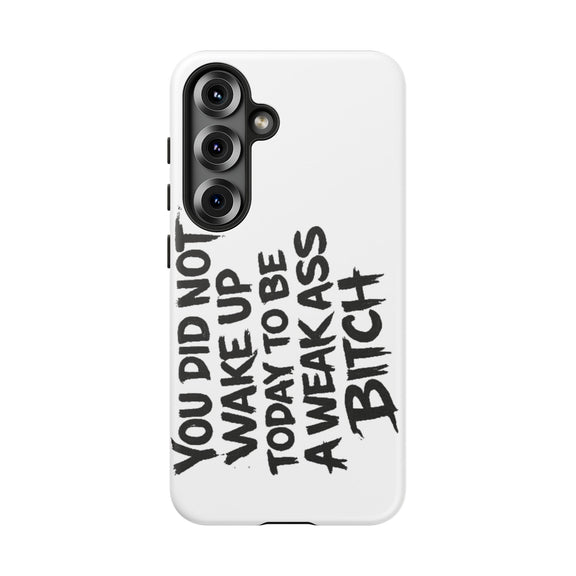 Phone Case — "You Did Not Wake Up Today to Be a Weakass Bitch" Bold Typography - Wicked & Riled Clothing
