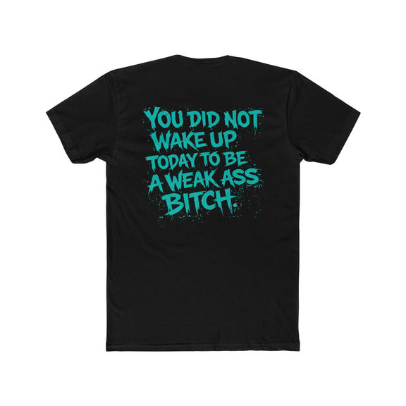 You Did Not Wake Up Today to Be a Weak Ass Bitch” Graphic Shirt - Wicked & Riled Clothing