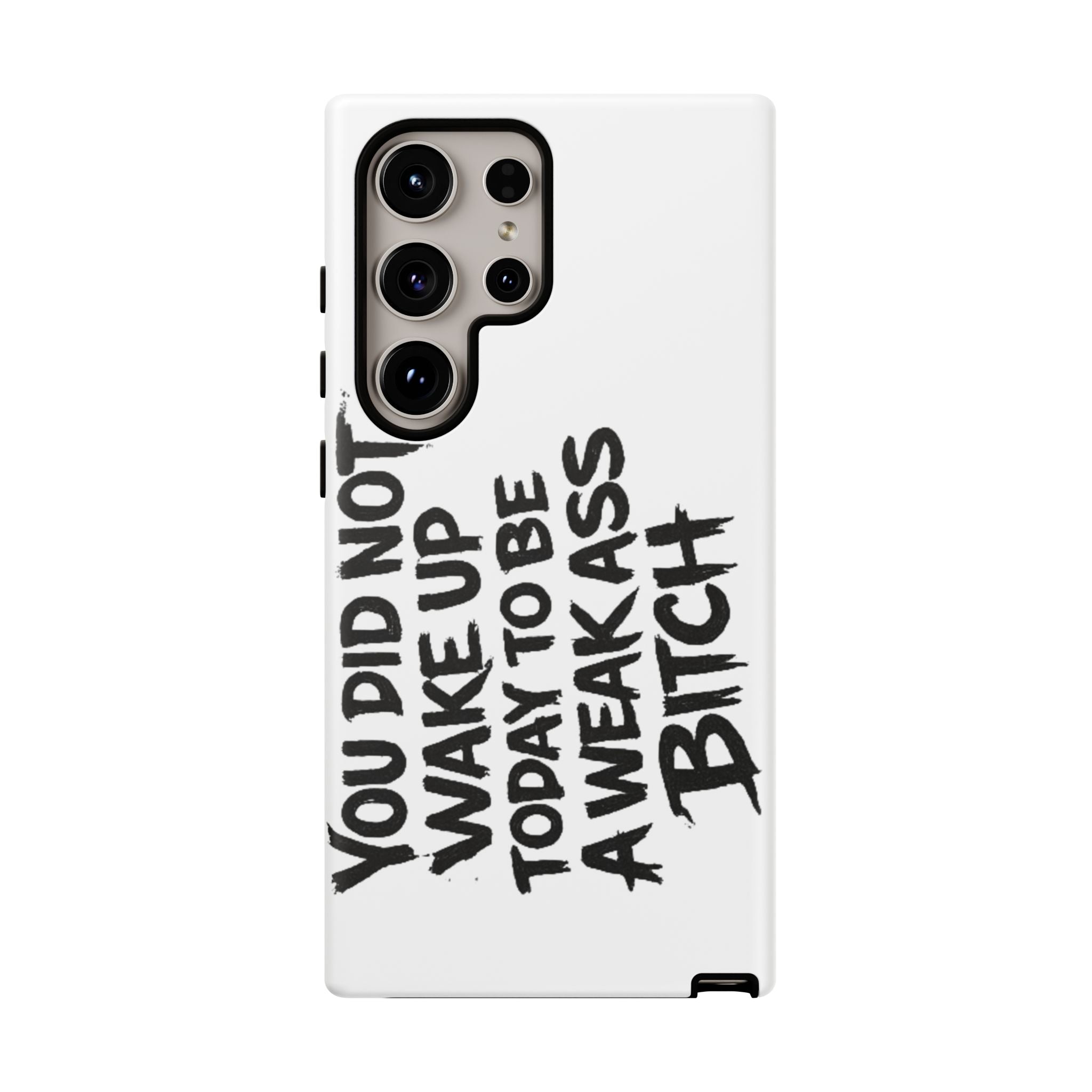 Phone Case — "You Did Not Wake Up Today to Be a Weakass Bitch" Bold Typography
