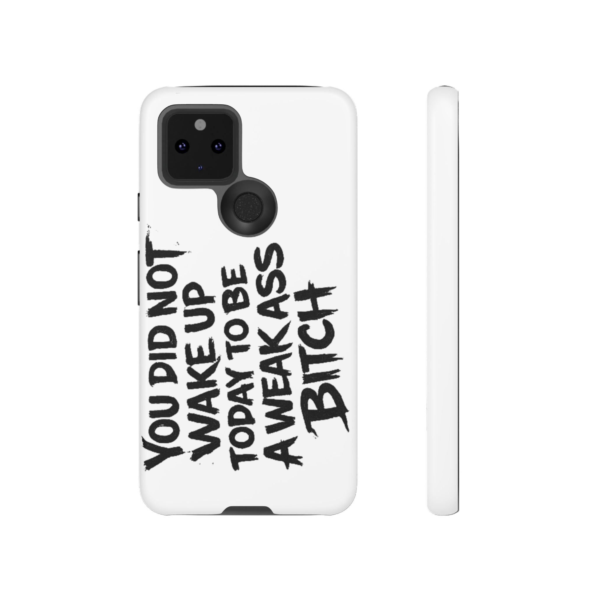 Phone Case — "You Did Not Wake Up Today to Be a Weakass Bitch" Bold Typography